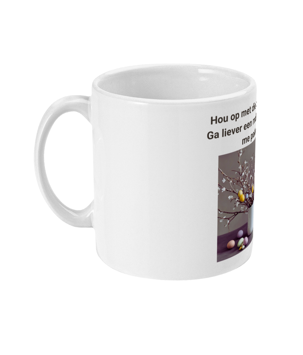 Hou op met die paastakken! Ga liever een mok koffie voor me pakken!