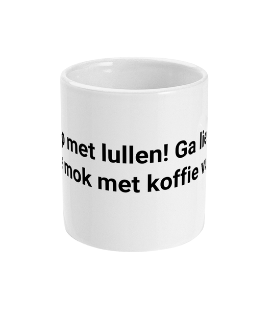 Stop met lullen! Ga liever deze mok met koffie vullen!